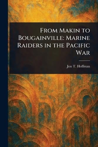 From Makin to Bougainville: Marine Raiders in the Pacific War von Anson Street Press
