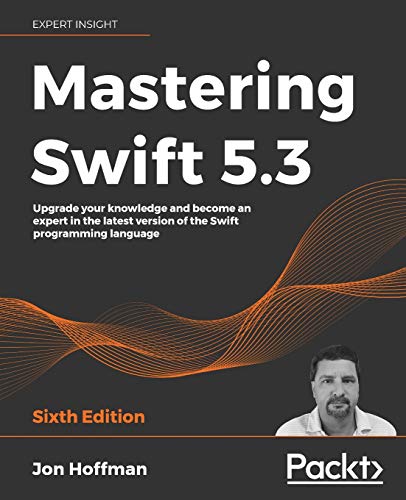 Mastering Swift 5.3 - Sixth Edition: Upgrade your knowledge and become an expert in the latest version of the Swift programming language von Packt Publishing