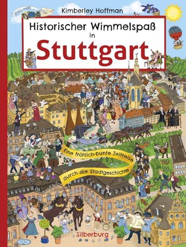 Historischer Wimmelspaß in Stuttgart: Eine fröhlich-bunte Zeitreise durch die Stadtgeschichte von Silberburg-Verlag
