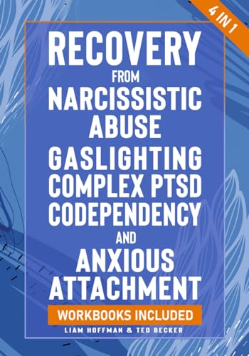 Recovery from Narcissistic Abuse, Gaslighting, Complex PTSD, Codependency and Anxious Attachment - 4 in 1: Workbooks Included - Guide to Overcome Trauma Bonding & Overthinking in Relationships