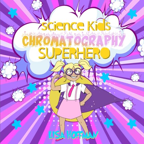 Chromatography Superhero: A Kids Science Experiment Book, Part of the Science Kids Learning Series. von Independently published