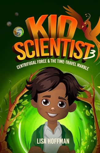 Kid Scientist 3: Centrifugal Force & the Time Traveling Marble von Independently published