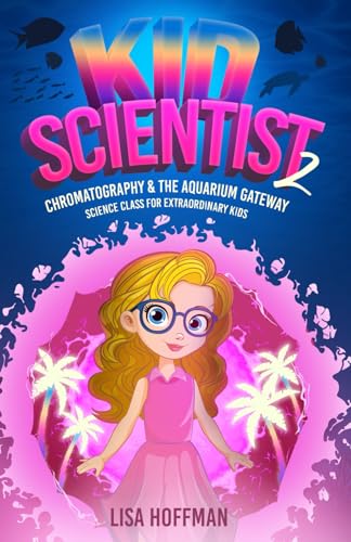 Kid Scientist: Chromatography & the Aquarium Gateway: Science Class for Extraordinary Kids von Happy Explorers