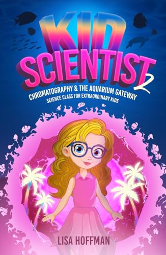 Kid Scientist: Chromatography & the Aquarium Gateway: Science Class for Extraordinary Kids von Independently published