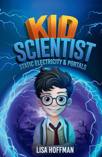 Kid Scientist: Static Electricity & Portals: Science Class Never Looked Like this Before von Independently published