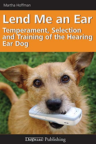 Lend Me an Ear: Temperament, Selection and Training of the Hearing Ear Dog von Dogwise Publishing