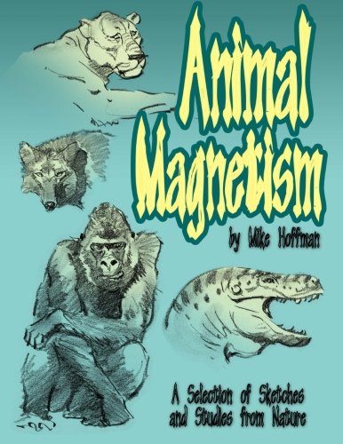 Animal Magnetism: A Selection of Studies and Sketches from Nature von CreateSpace Independent Publishing Platform