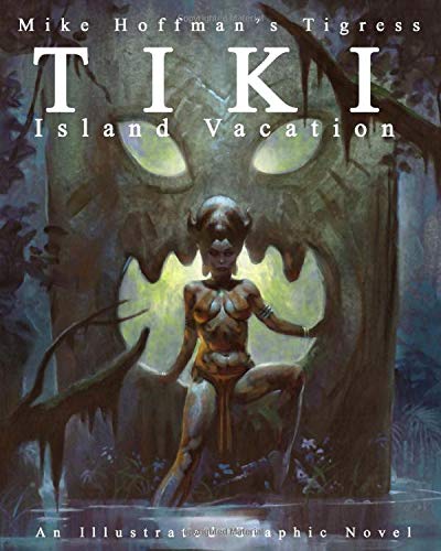 Mike Hoffman's Tigress Tiki Island Vacation: An Illustrated Graphic Novel