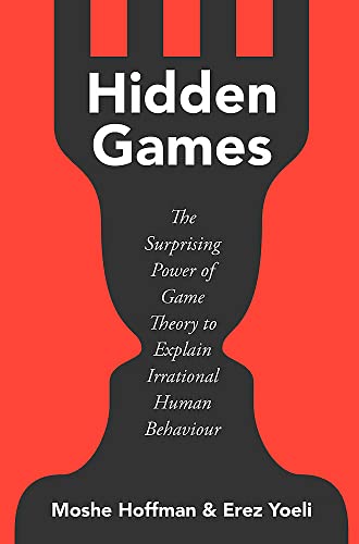Hidden Games: The Surprising Power of Game Theory to Explain Irrational Human Behaviour Hidden Games: The Surprising Power of Game Theory to Explain Irrational Human Behaviour von Basic Books