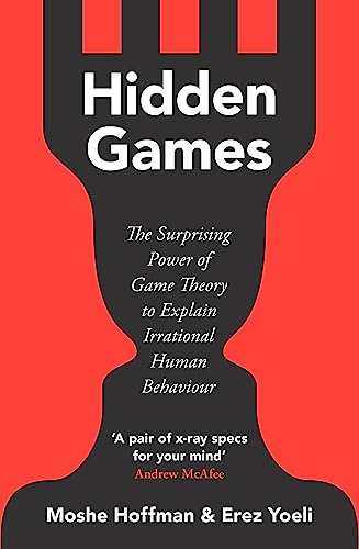 Hidden Games: The Surprising Power of Game Theory to Explain Irrational Human Behaviour von Basic Books