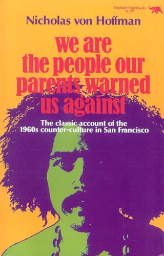 We Are the People Our Parents Warned Us Against: The Classic Account of the 1960s Counter-Culture in San Francisco (Elephant Paperbacks) von Ivan R. Dee Publisher