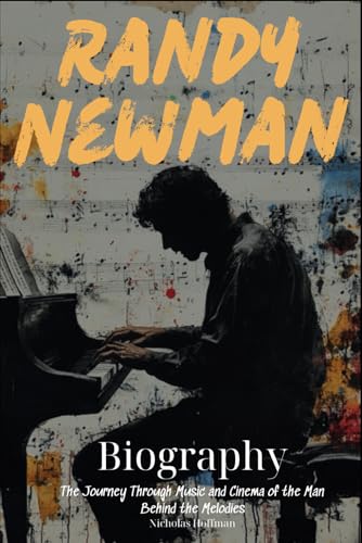 Randy Newman Biography: The Journey Through Music and Cinema of the Man Behind the Melodies von Independently published