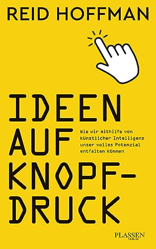 Ideen auf Knopfdruck: Wie wir mithilfe von künstlicher Intelligenz unser volles Potenzial entfalten können von Plassen Verlag