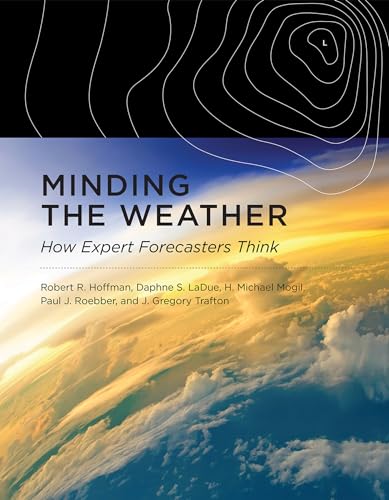 Minding the Weather: How Expert Forecasters Think von MIT Press