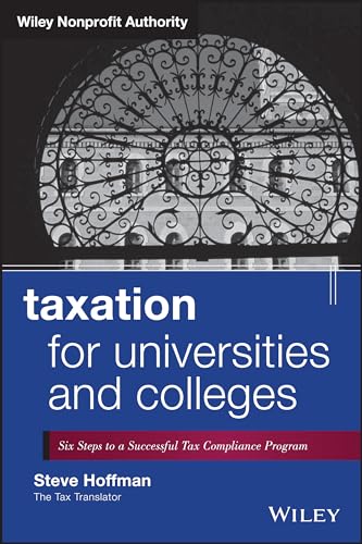Taxation for Universities and Colleges: Six Steps to a Successful Tax Compliance Program (Wiley Nonprofit Authority)