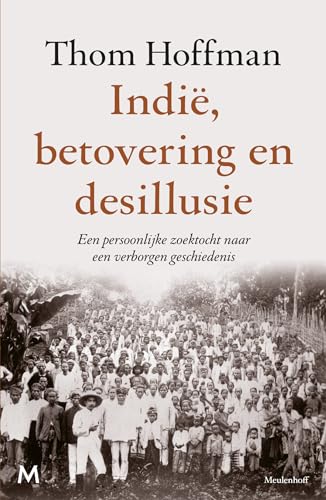 Indië, betovering en desillusie: een persoonlijke zoektocht naar Nederlands-Indië