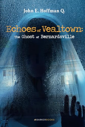Echoes of Vealtown: The Ghost of Bernardsville von Barker Publishing LLC
