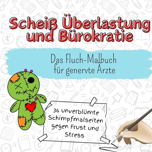 Scheiß Überlastung und Bürokratie - 36 unverblümte Schimpfmalseiten gegen Frust und Stress: Das Fluch-Malbuch für genervte Ärzte von FlipFlop