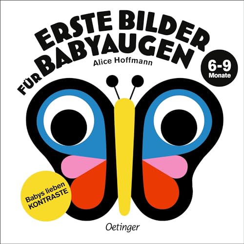 Erste Bilder für Babyaugen. 6-9 Monate: Babys lieben Kontraste. Pappbilderbuch für Kleinkinder ab 6 Monaten mit 10 farbigen und kontrastreichen Motiven zur visuellen Stimulation von Oetinger