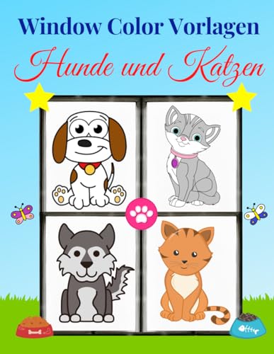 Window Color Vorlagen Hunde und Katzen: Über 50 liebevoll gestaltete und abwechslungsreiche Hundemotive und Katzenmotive für Mädchen und Jungen | ... Kinder und Erwachsene | Window Color Vorlagen von Independently published