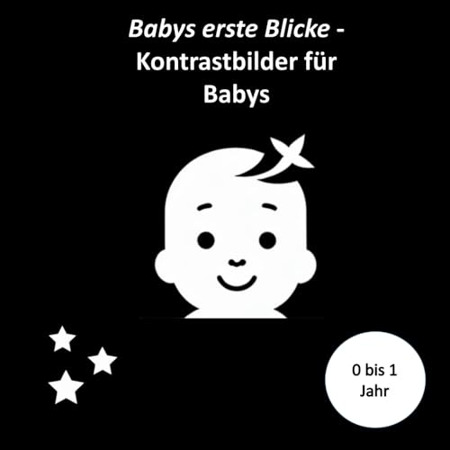 Babys erste Blicke: Kontrastbilder in Schwarz-Weiß für die visuelle Entwicklung von Independently published
