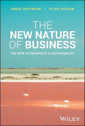 The New Nature of Business: The Path to Prosperity and Sustainability von Wiley