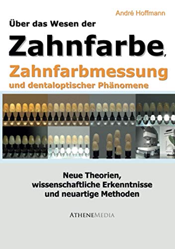 Über das Wesen der Zahnfarbe, Zahnfarbmessung und dentaloptischer Phänomene: Neue wissenschaftliche Erkenntnisse und neuartige Methoden