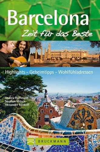 Barcelona – Zeit für das Beste: Highlights – Geheimtipps – Wohlfühladressen