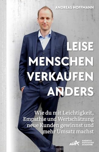 Leise Menschen verkaufen anders: „Wie du mit Leichtigkeit, Empathie und Wertschätzung neue Kunden gewinnst und mehr Umsatz machst.“ Leise Menschen verkaufen anders: „Wie du mit Leichtigkeit, Empathie und Wertschätzung neue Kunden gewinnst und mehr Umsatz machst.“