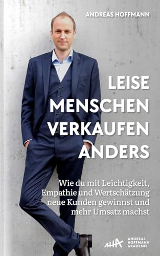 Leise Menschen verkaufen anders: „Wie du mit Leichtigkeit, Empathie und Wertschätzung neue Kunden gewinnst und mehr Umsatz machst.“ Leise Menschen verkaufen anders: „Wie du mit Leichtigkeit, Empathie und Wertschätzung neue Kunden gewinnst und mehr Umsatz machst.“