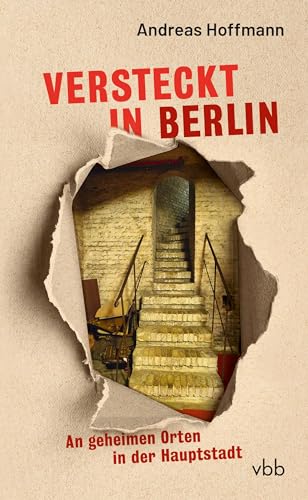 Versteckt in Berlin: An geheimen Orten in der Hauptstadt von Verlag für Berlin-Brandenburg