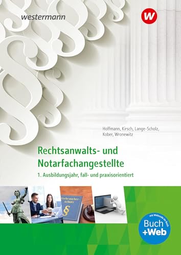 Rechtsanwalts- und Notarfachangestellte: 1. Ausbildungsjahr, fall- und praxisorientiert Schülerband (Rechtsanwalts- und Notarfachangestellte: fall- und praxisorientiert) von Westermann Berufliche Bildung GmbH