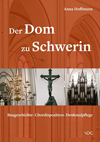 Der Dom zu Schwerin: Baugeschichte – Chordisposition – Denkmalpflege