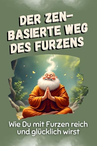 Der zen-basierte Weg des Furzens: Wie Du mit Furzen reich und glücklich wirst von FlipFlop