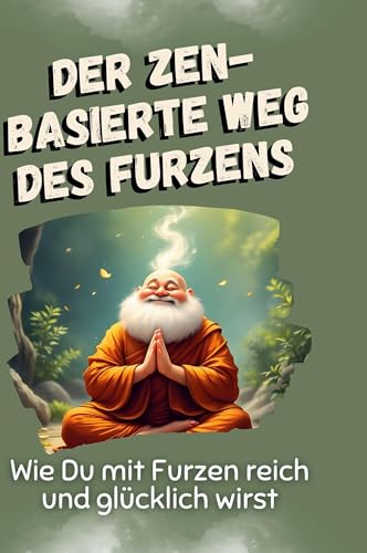 Der zen-basierte Weg des Furzens: Wie Du mit Furzen reich und glücklich wirst von FlipFlop