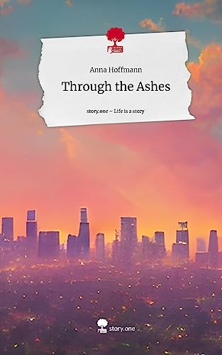 Through the Ashes. Life is a Story - story.one von story.one publishing