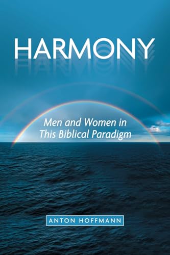 Harmony: Men and Women in This Biblical Paradigm von WestBow Press