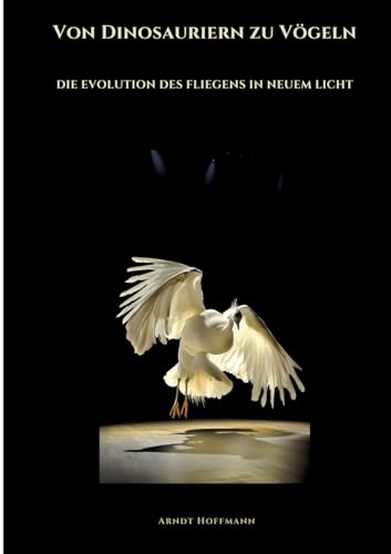 Von Dinosauriern zu Vögeln: Die Evolution des Fliegens in neuem Licht von tredition