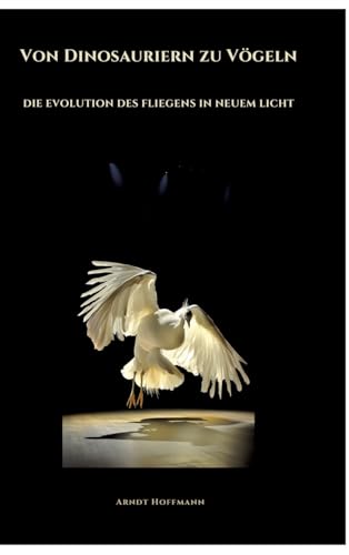 Von Dinosauriern zu Vögeln: Die Evolution des Fliegens in neuem Licht von tredition