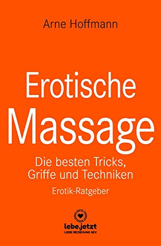 Erotische Massage | Erotischer Ratgeber: Eine sinnliche Massage kann eine der beglückendsten sexuellen Aktivitäten sein ...: Die besten Tricks, Griffe und Techniken / Erotik-Ratgeber von Blue Panther Books