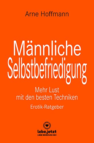 Männliche Selbstbefriedigung | Erotischer Ratgeber: Mehr Lust mit den besten Techniken von Blue Panther Books