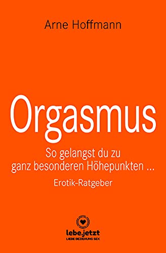 Orgasmus | Erotischer Ratgeber: So gelangst du zu ganz besonderen Höhepunkten ... von Blue Panther Books