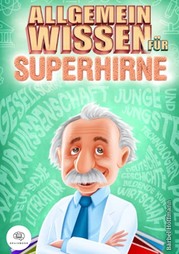 Allgemeinwissen für Superhirne: Verbessern Sie Ihre Allgemeinbildung sofort und begeistern Sie mit Ihrem Wissen Ihre Gesprächspartner in jeder ... Lernmethoden) (Bücher für Superhirne) von BrainBook Verlag