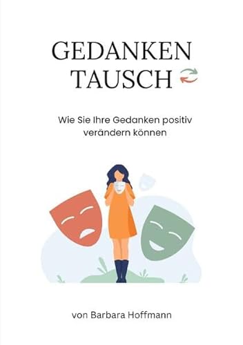 Gedankentausch: Wie Sie Ihre Gedanken positiv verändern können