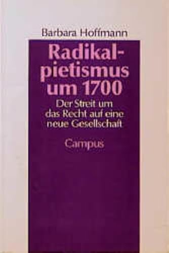 Radikalpietismus um 1700: Der Streit um das Recht auf eine neue Gesellschaft (Geschichte und Geschlechter) von Campus Verlag