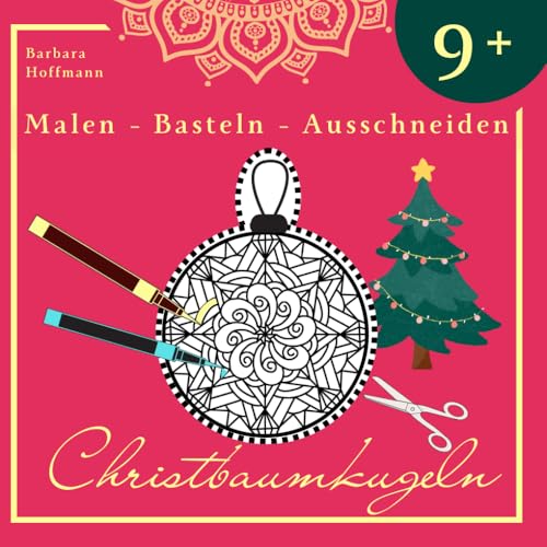 Zauberhafte Weihnachten mit 50 Mandala-Christbaumkugeln: Ein Malbuch für Entspannung und Kreativität: DIY Dekoration für wunderbare Wintertage - ... Geschenkanhänger - liebevolle Kunstwerke von Independently published
