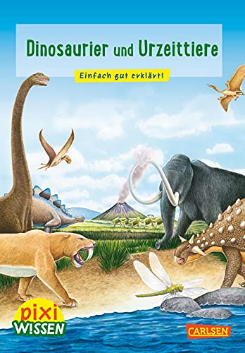 Pixi Wissen 74: Dinosaurier und Urzeittiere: Einfach gut erklärt! (74) von Carlsen