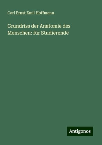 Grundriss der Anatomie des Menschen: für Studierende von Antigonos Verlag