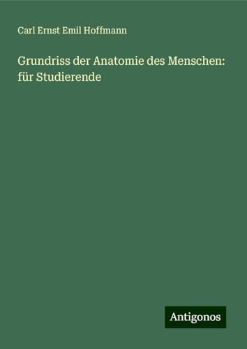 Grundriss der Anatomie des Menschen: für Studierende von Antigonos Verlag