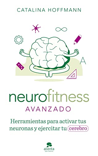 Neurofitness avanzado: Herramientas para activar tus neuronas y ejercitar tu cerebro (Alienta)